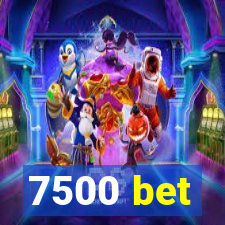 7500 bet